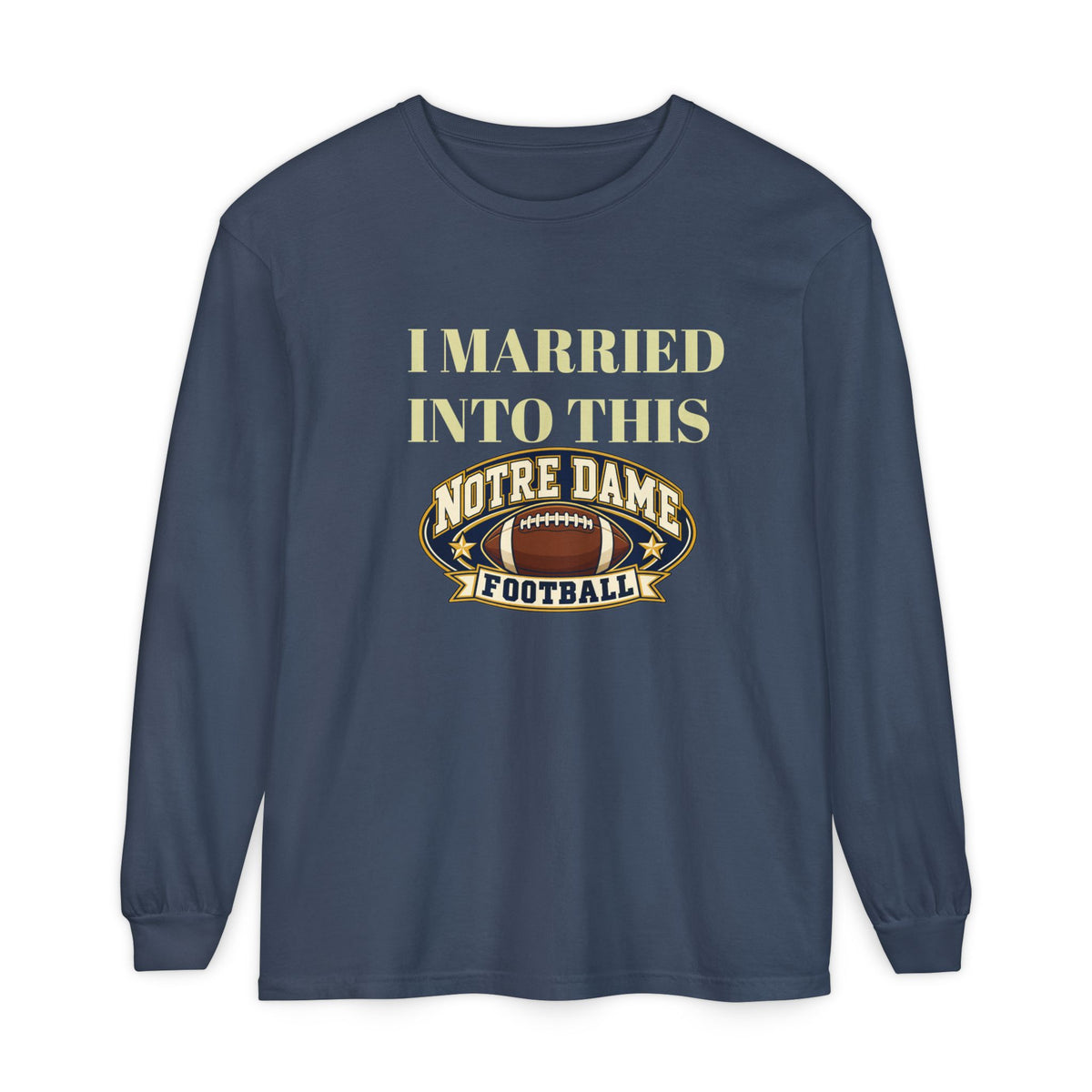 I Married Into This Notre Dame Football Long Sleeve T-Shirt