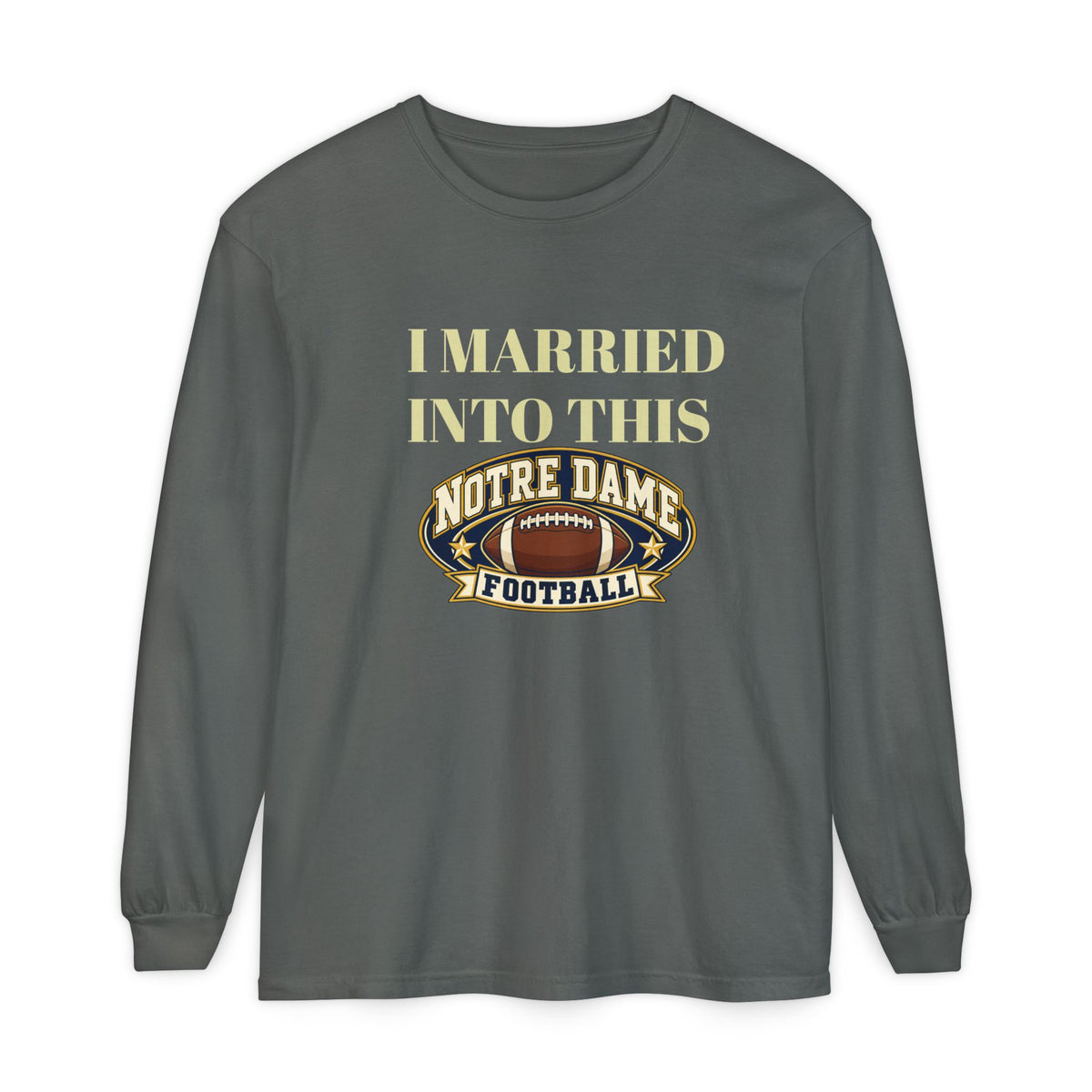 I Married Into This Notre Dame Football Long Sleeve T-Shirt