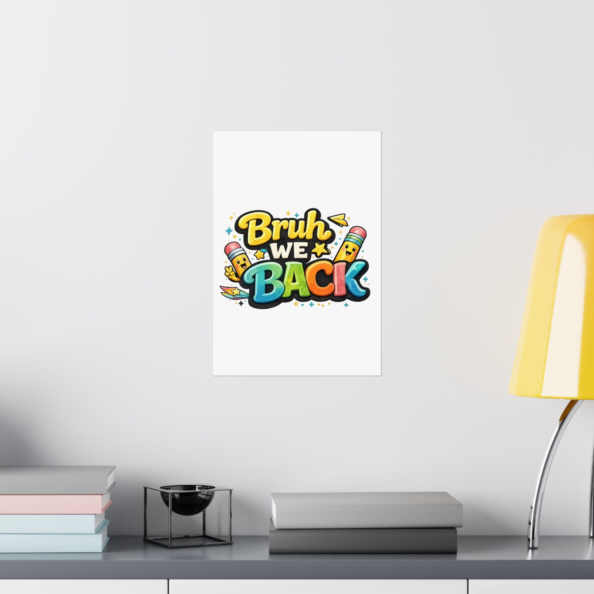 Bruh We Back Matte Poster — Playful Back-to-School Wall Art