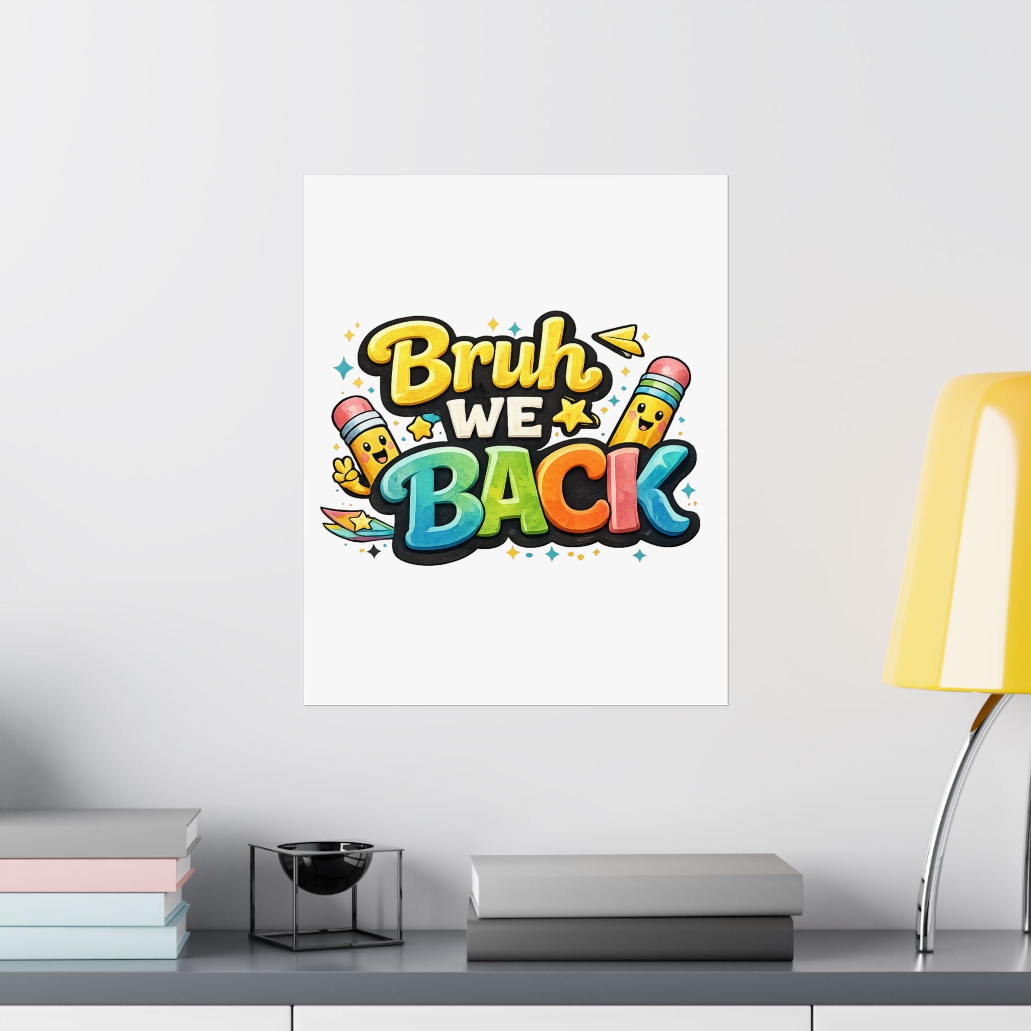 Bruh We Back Matte Poster — Playful Back-to-School Wall Art