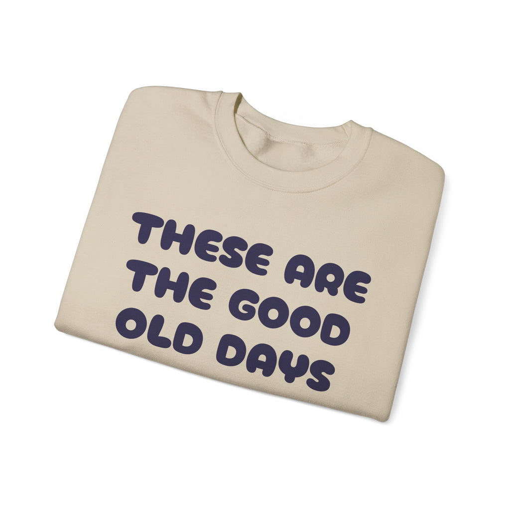 These Are the Good Old Days Nostalgic Sweatshirt