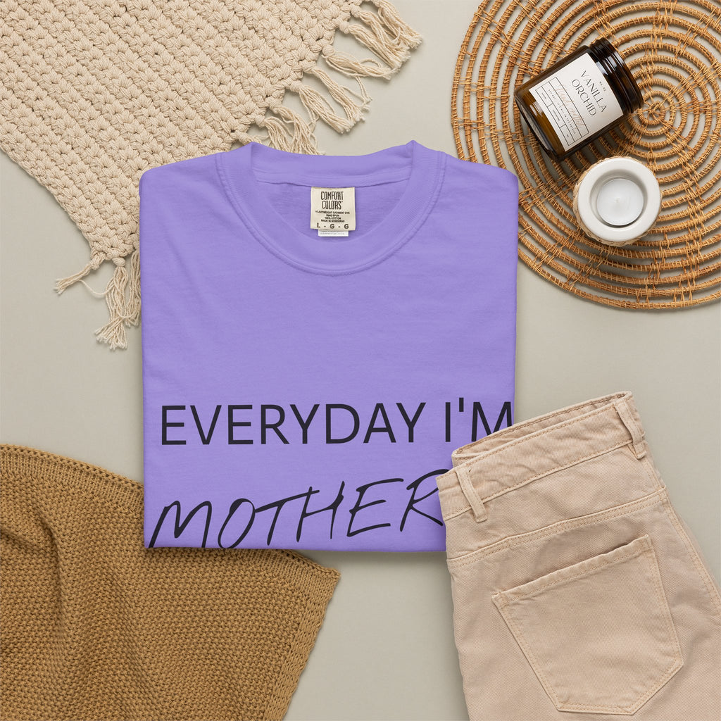 Everyday I'm Motherin' 24/7 T-Shirt — Funny Mom Graphic Tee