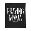 Praying Mama Velveteen Plush Blanket — Faithful Mom Prayer Blanket (Proverbs 31:25-27)