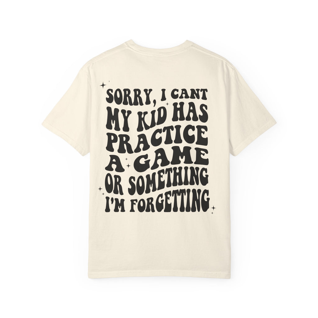 T-Shirt — “Sorry, I Can't My Kid Has Practice” Sports Mom Tee