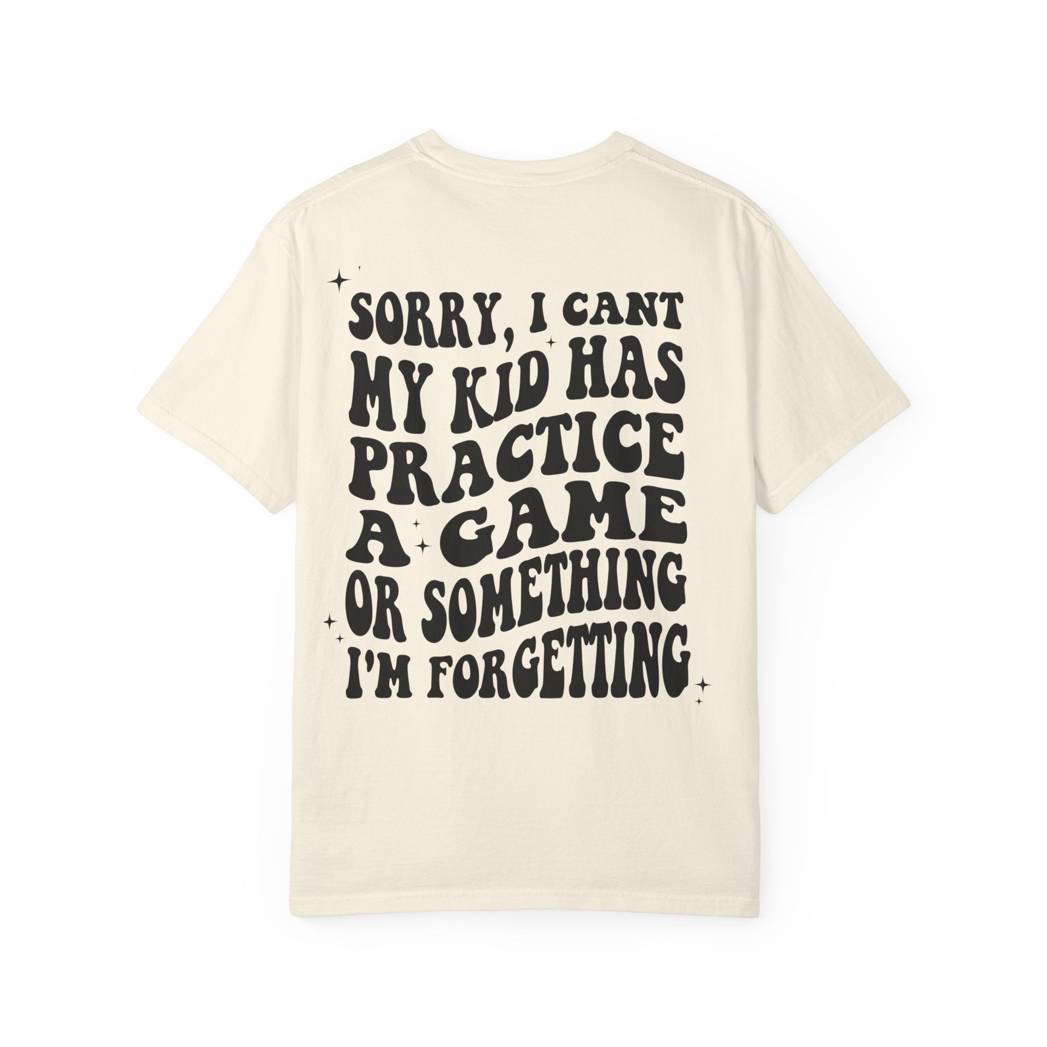 T-Shirt — “Sorry, I Can't My Kid Has Practice” Sports Mom Tee