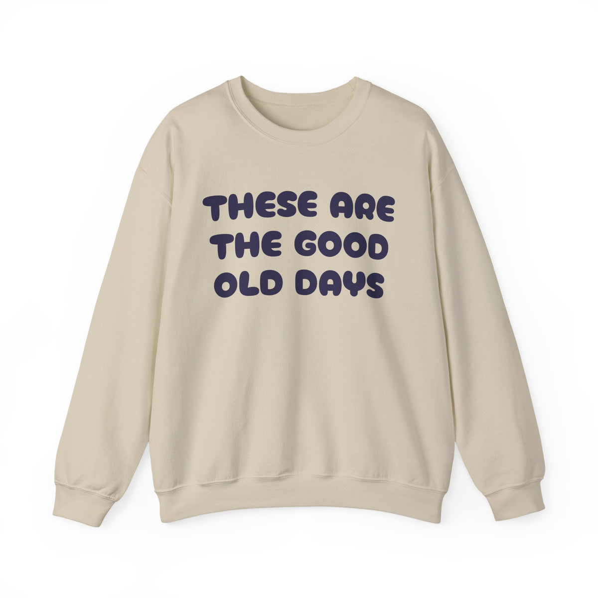 These Are the Good Old Days Nostalgic Sweatshirt