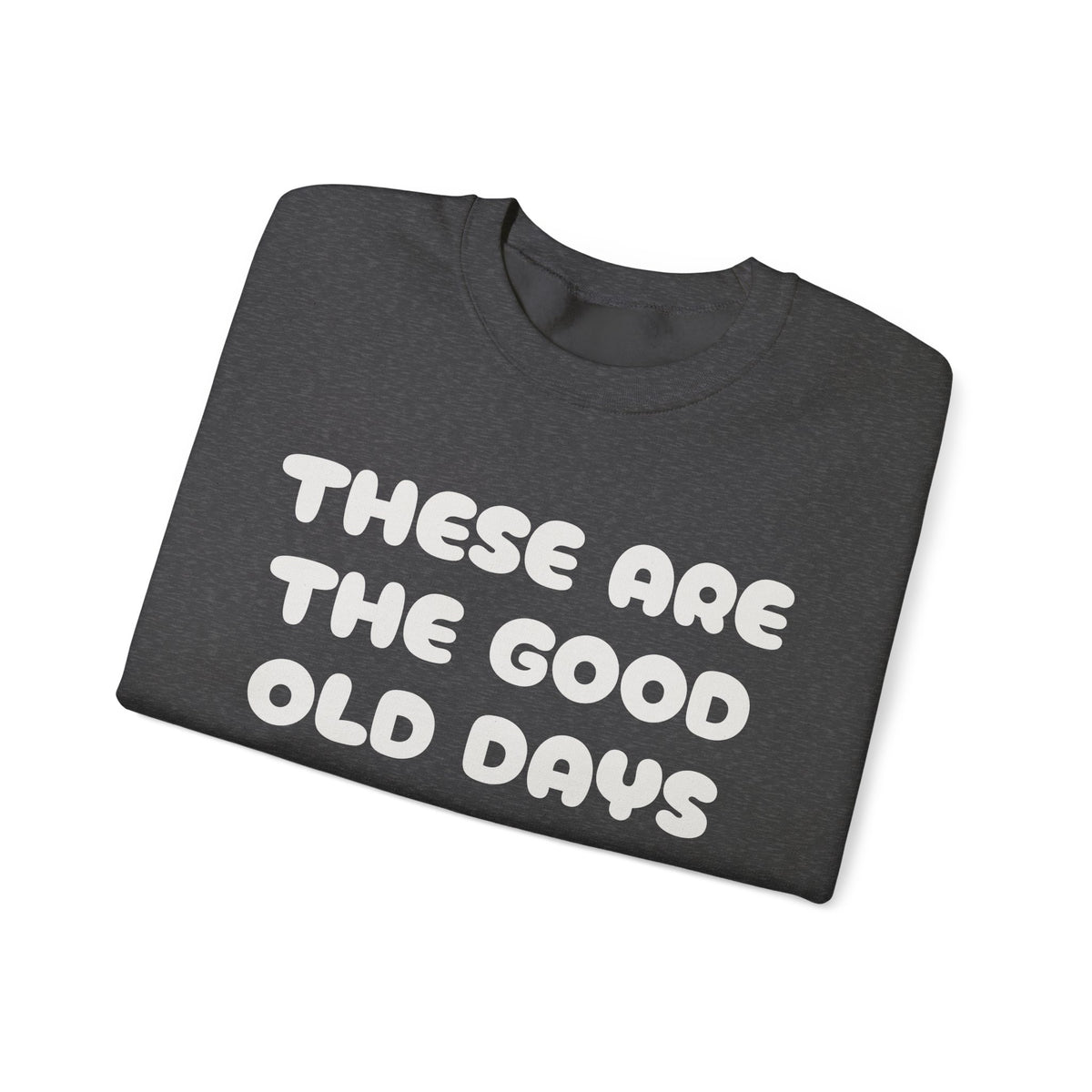 These Are the Good Old Days Nostalgic Sweatshirt