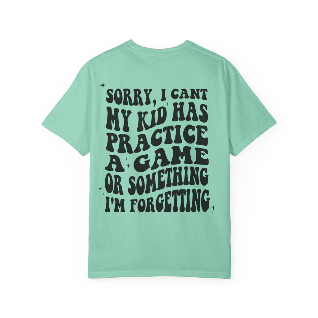 T-Shirt — “Sorry, I Can't My Kid Has Practice” Sports Mom Tee