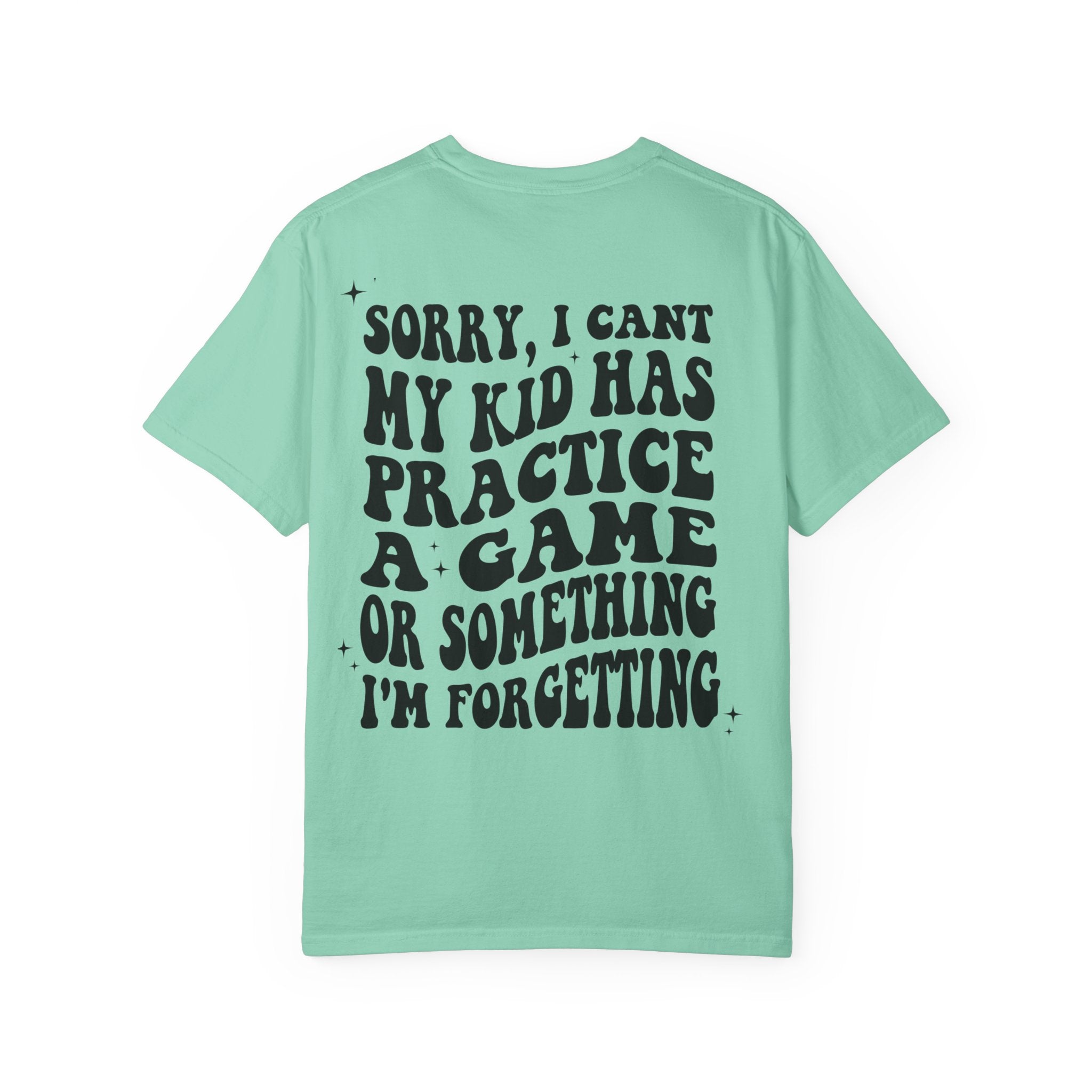 T-Shirt — “Sorry, I Can't My Kid Has Practice” Sports Mom Tee
