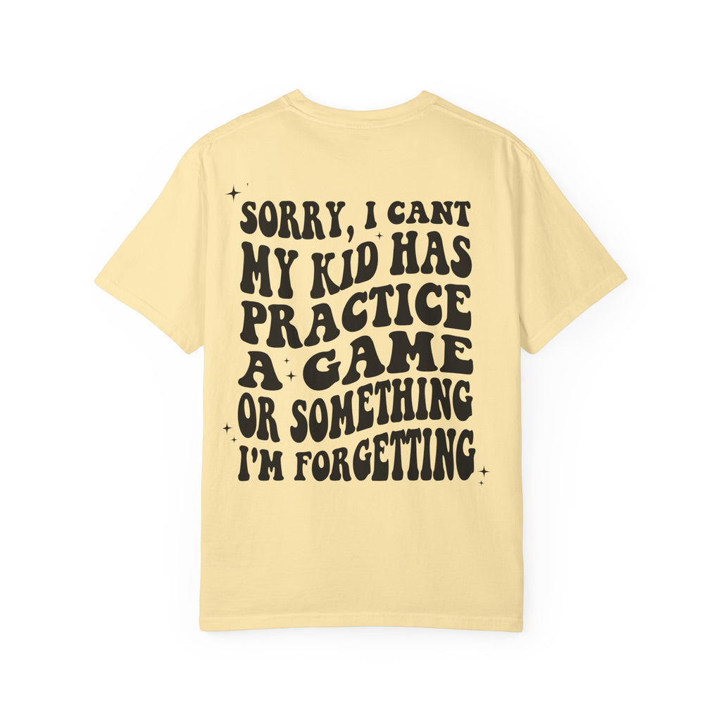 T-Shirt — “Sorry, I Can't My Kid Has Practice” Sports Mom Tee