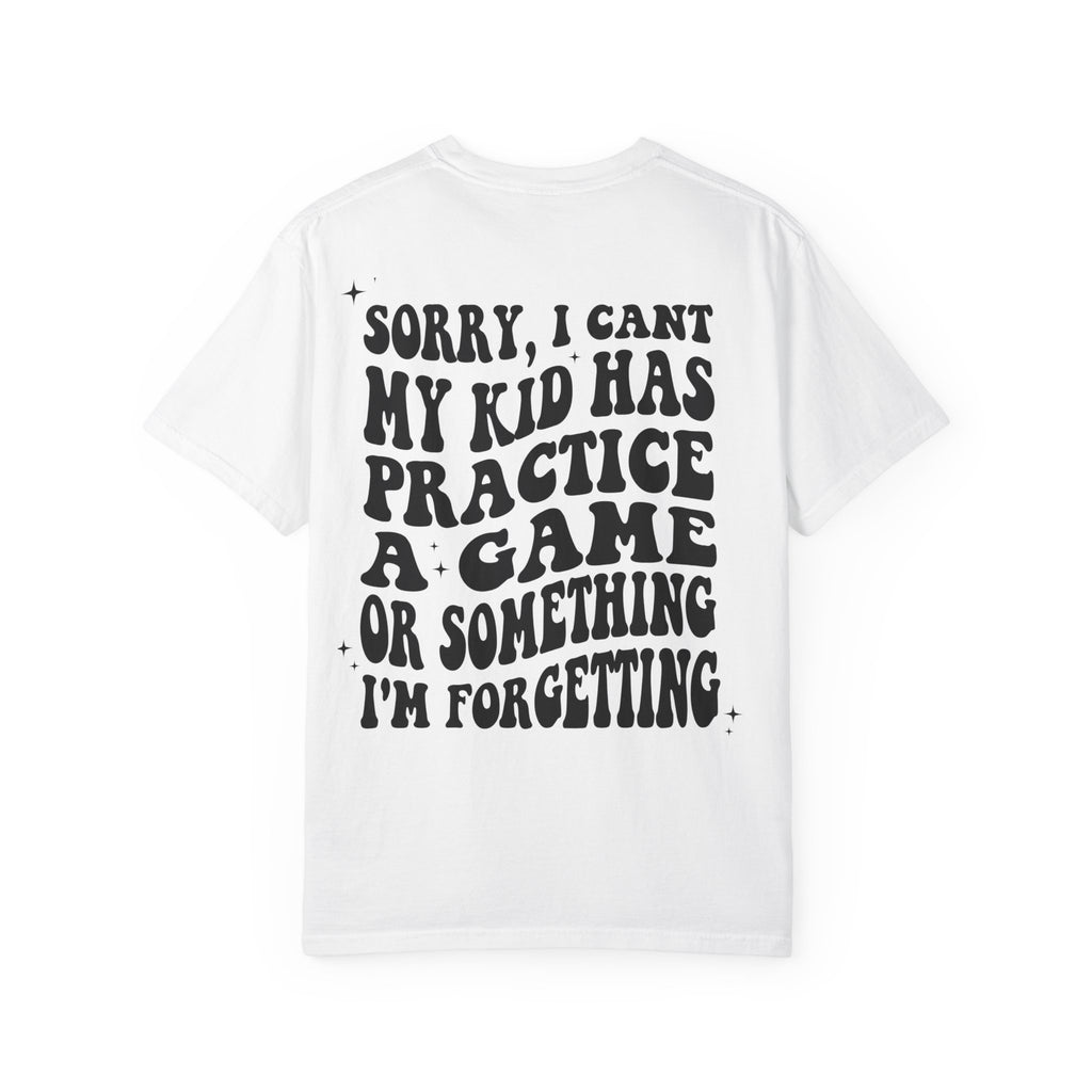 T-Shirt — “Sorry, I Can't My Kid Has Practice” Sports Mom Tee