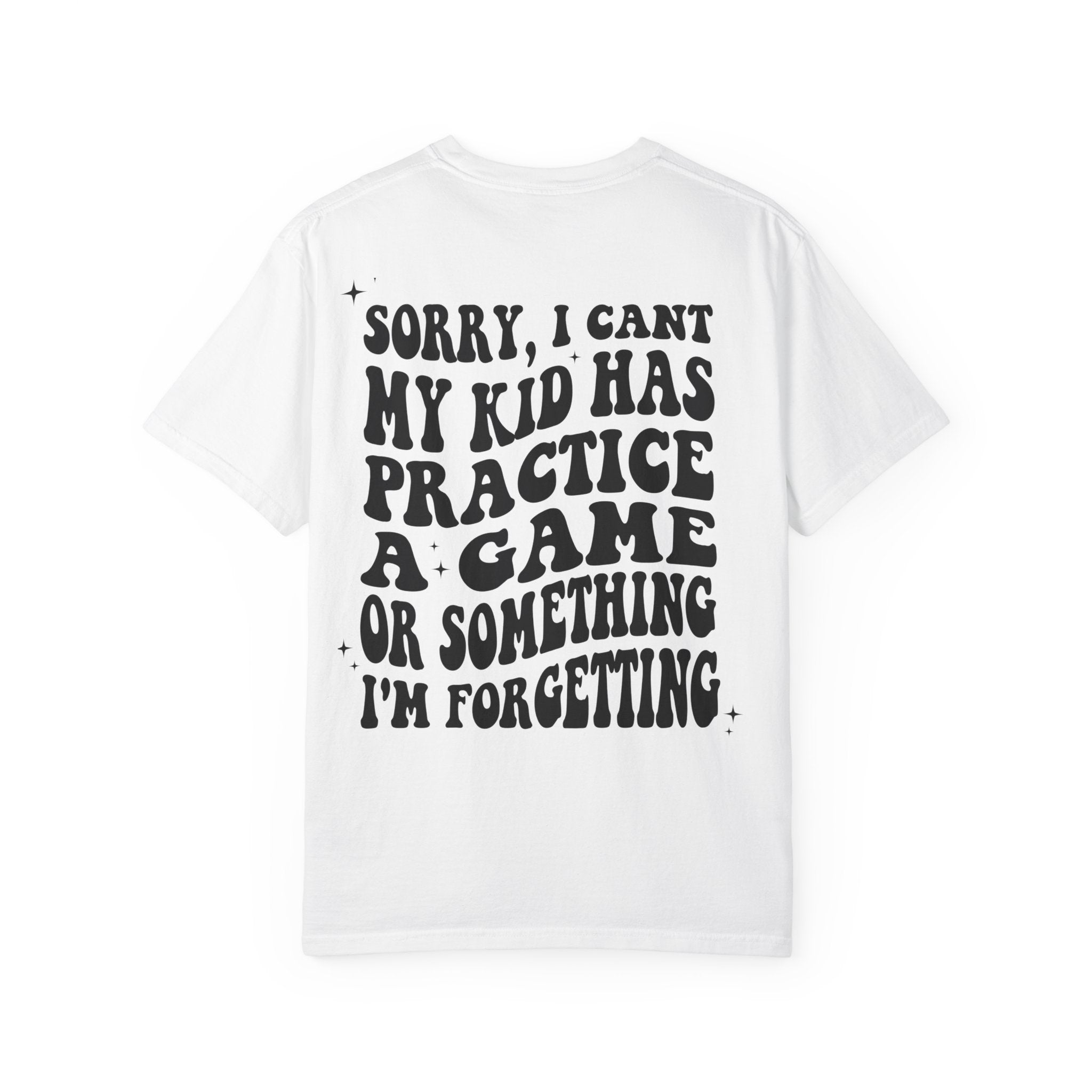 T-Shirt — “Sorry, I Can't My Kid Has Practice” Sports Mom Tee