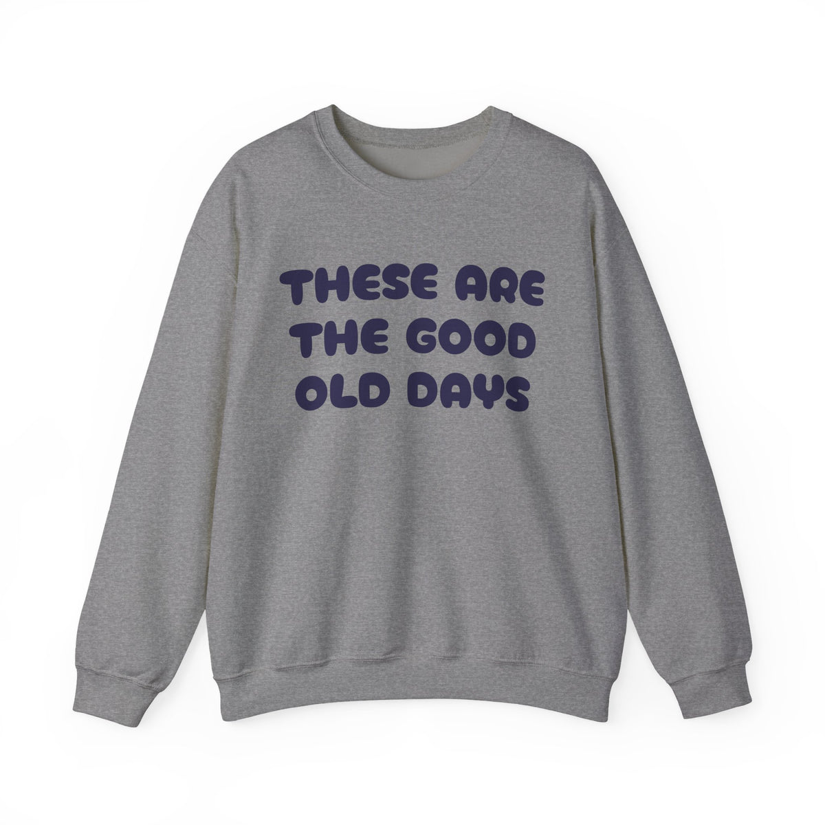 These Are the Good Old Days Nostalgic Sweatshirt