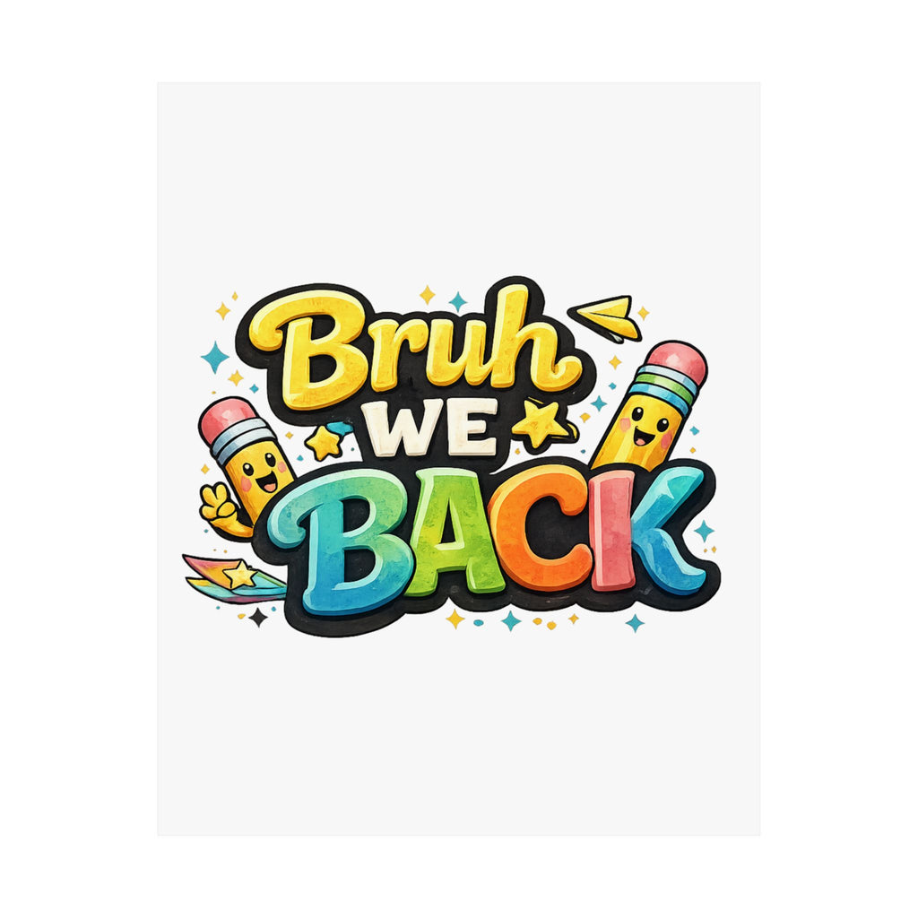Bruh We Back Matte Poster — Playful Back-to-School Wall Art