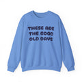 These Are the Good Old Days Nostalgic Sweatshirt