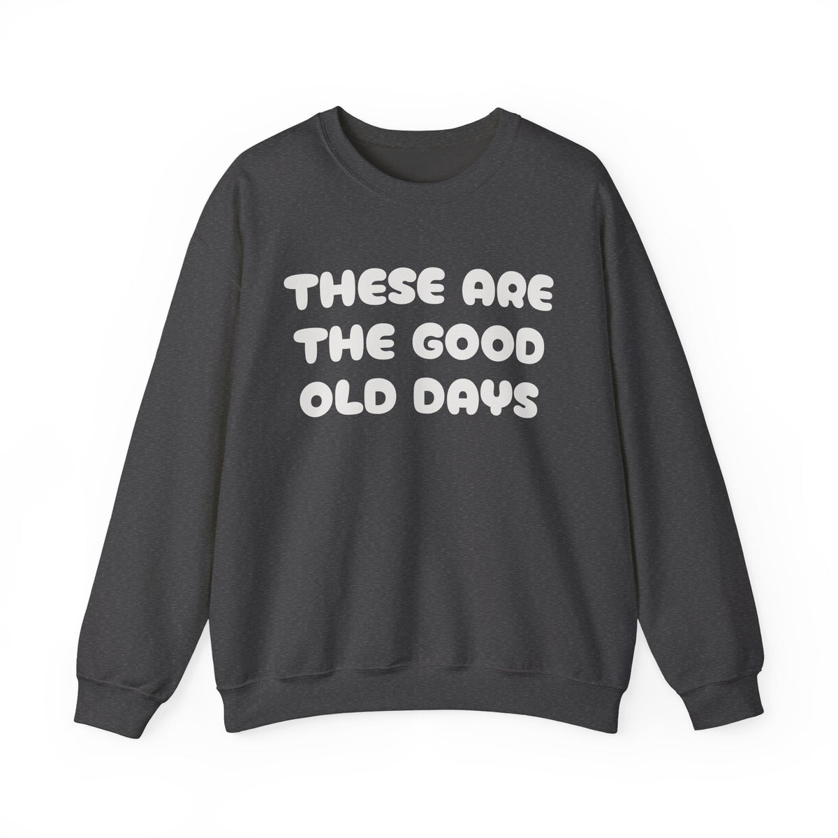 These Are the Good Old Days Nostalgic Sweatshirt