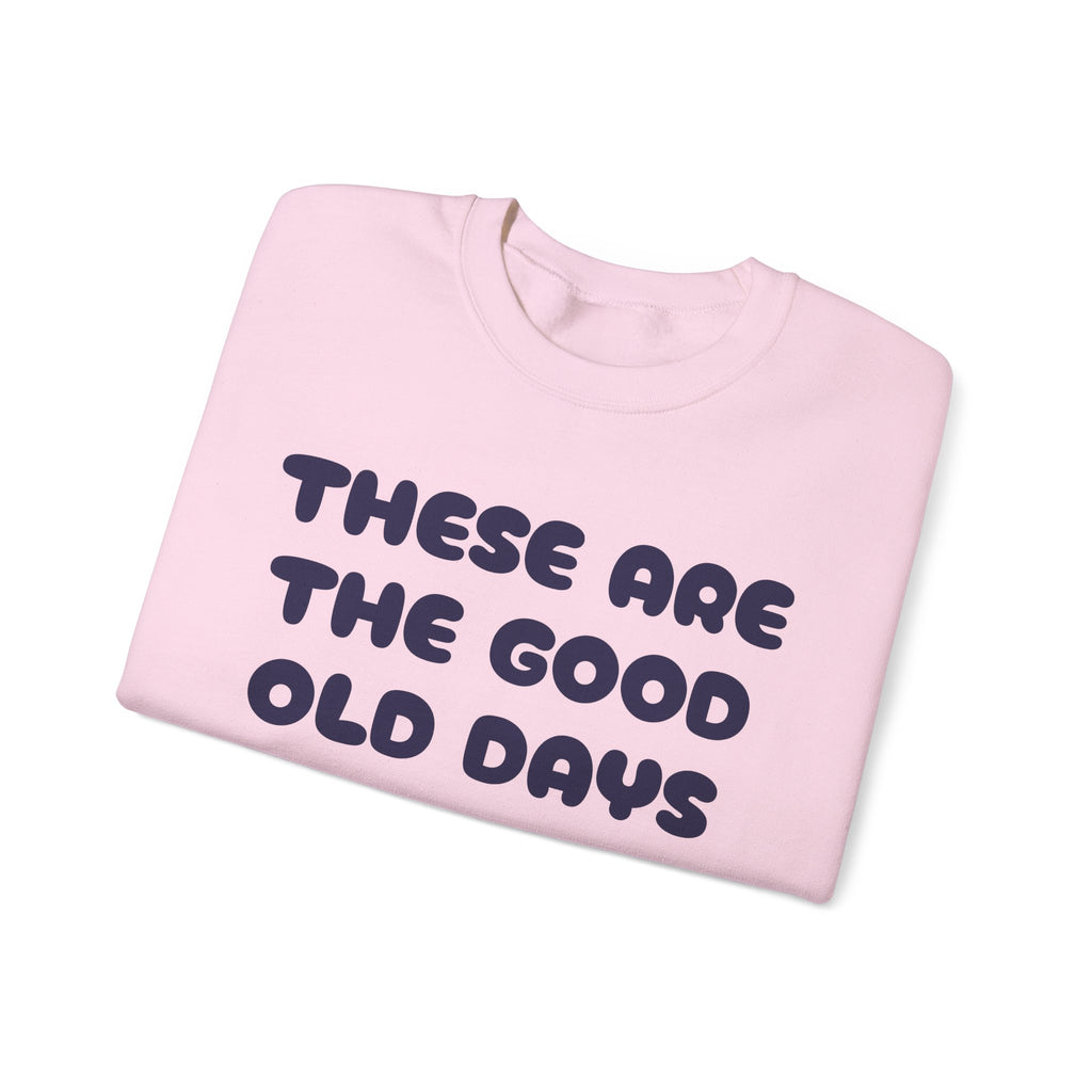 These Are the Good Old Days Nostalgic Sweatshirt
