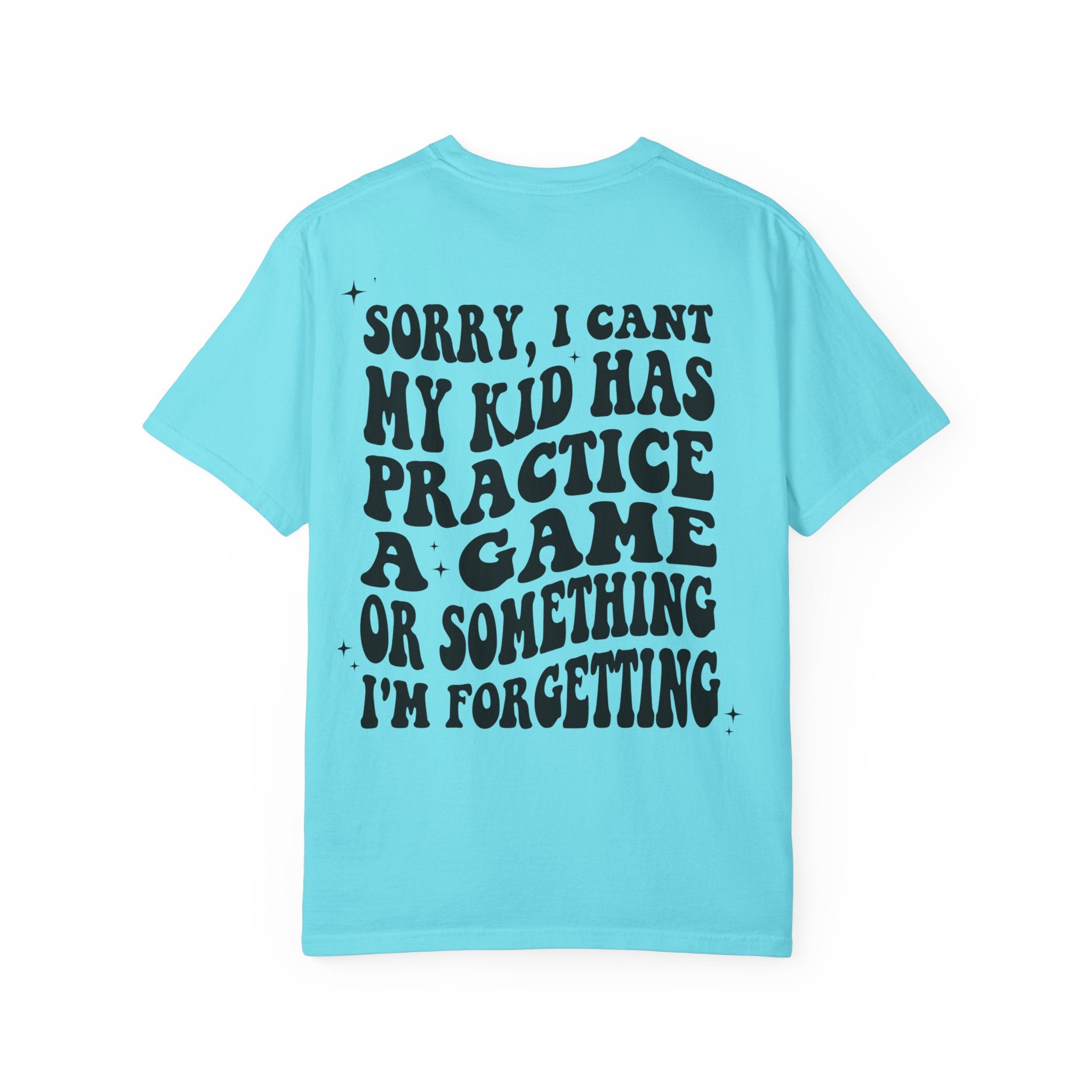 T-Shirt — “Sorry, I Can't My Kid Has Practice” Sports Mom Tee