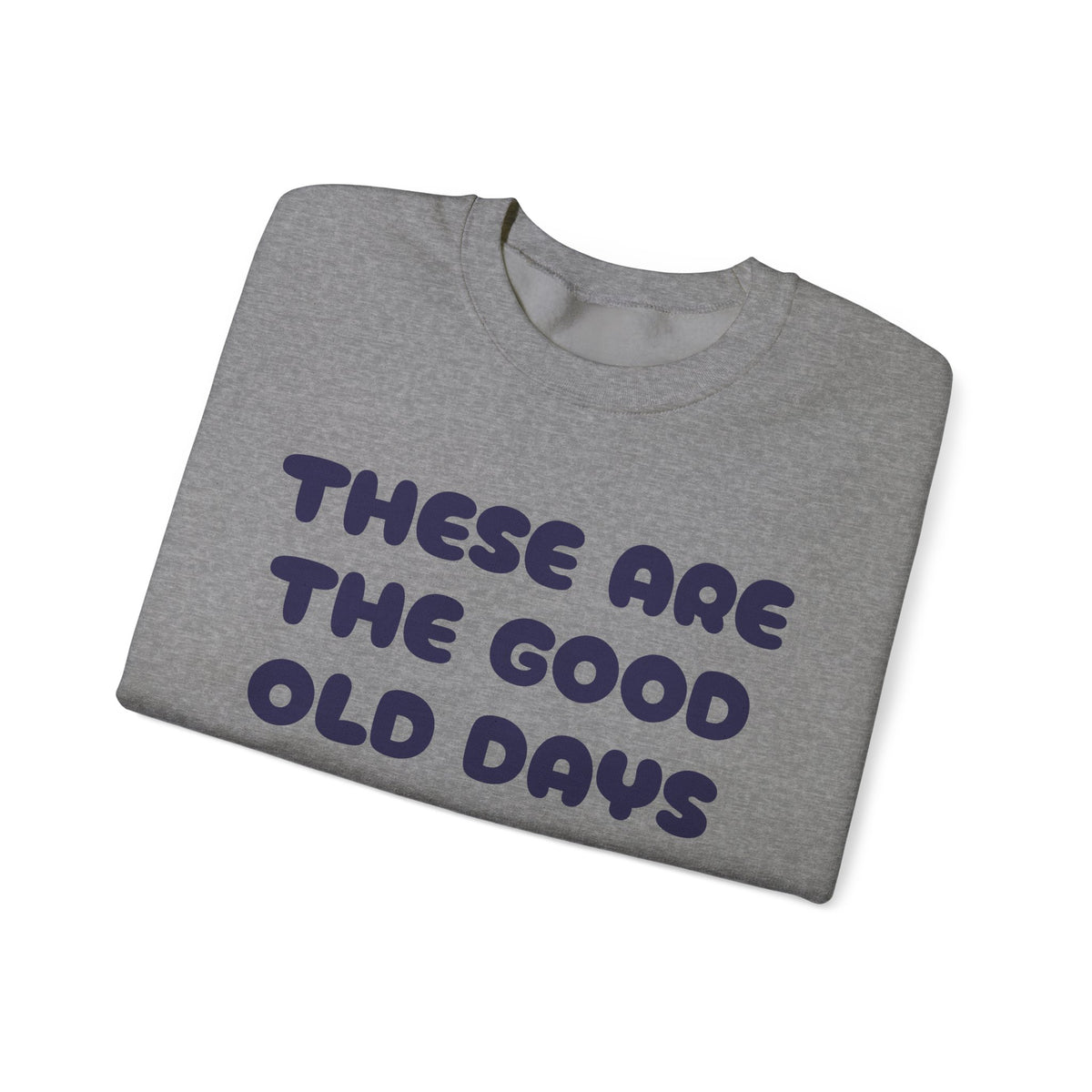 These Are the Good Old Days Nostalgic Sweatshirt