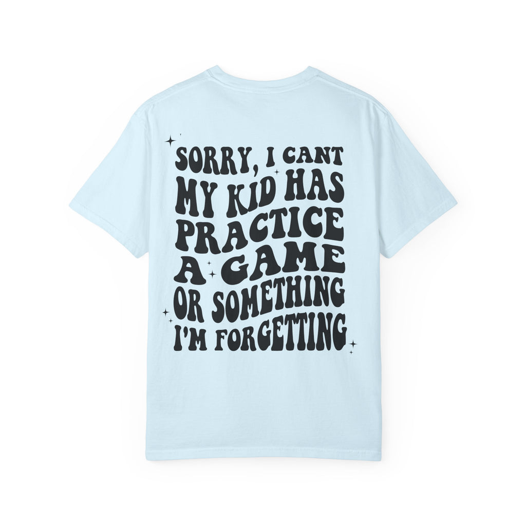T-Shirt — “Sorry, I Can't My Kid Has Practice” Sports Mom Tee