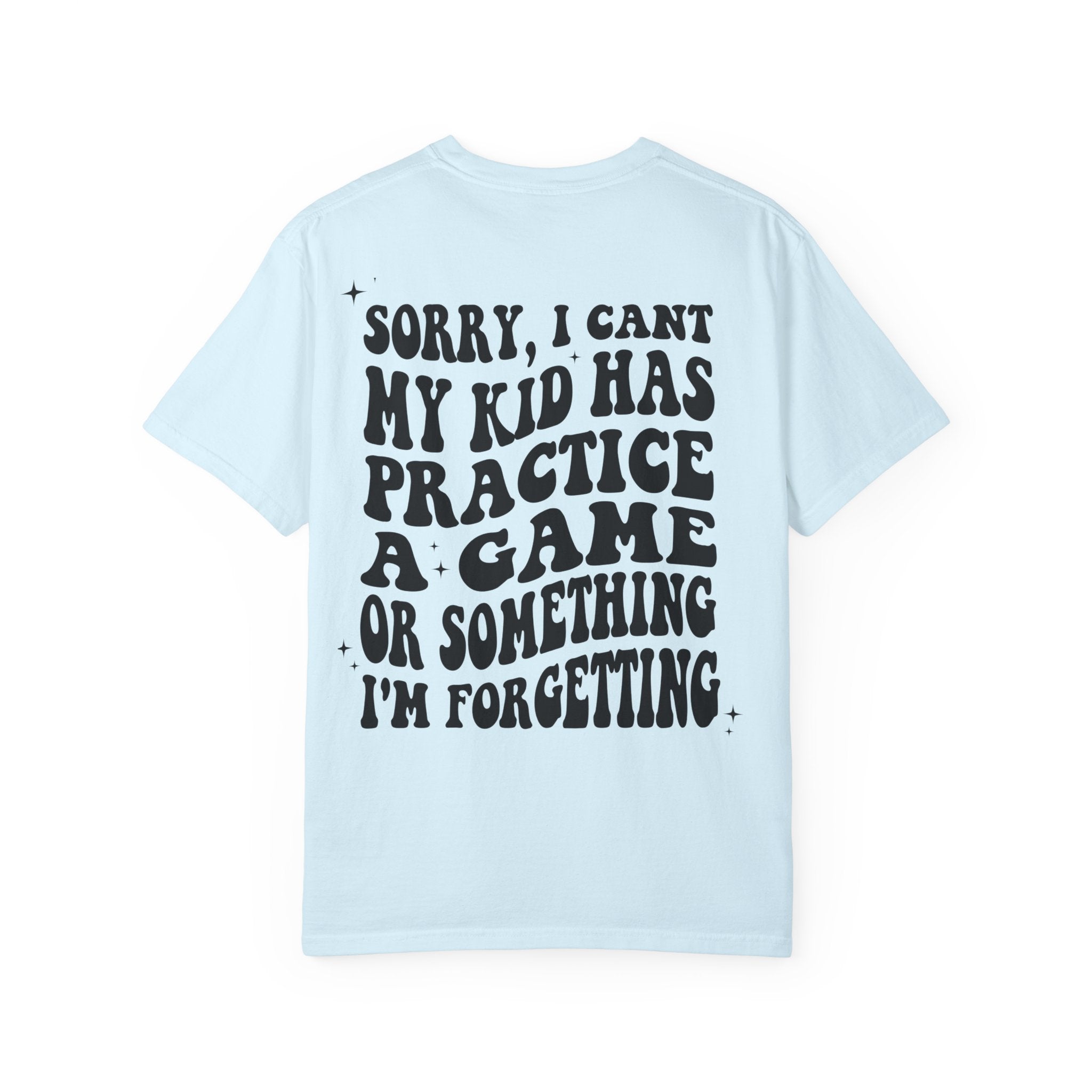 T-Shirt — “Sorry, I Can't My Kid Has Practice” Sports Mom Tee
