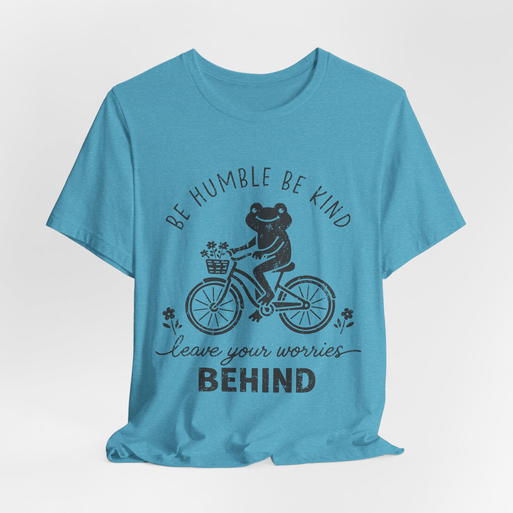 T-Shirt — "Be Humble Be Kind" Frog on Bike Graphic Tee, "Leave Your Worries Behind"