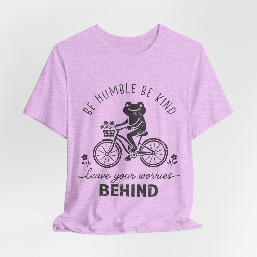 T-Shirt — "Be Humble Be Kind" Frog on Bike Graphic Tee, "Leave Your Worries Behind"